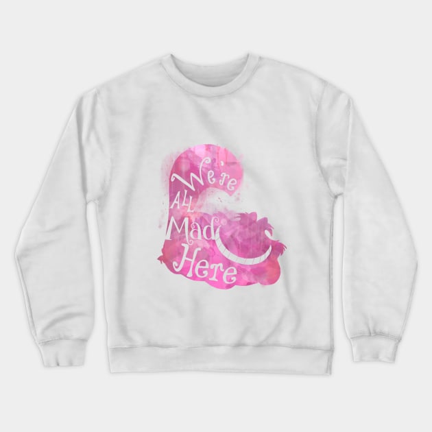 We're all mad here Crewneck Sweatshirt by Aviana